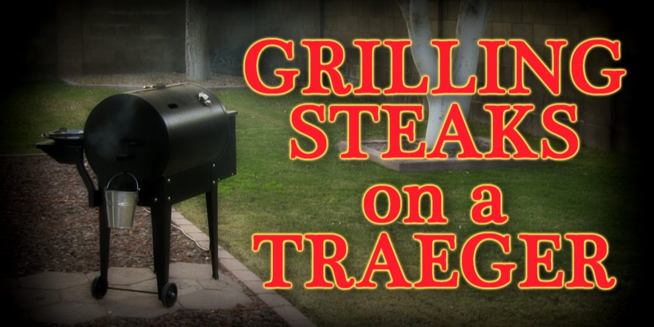 Grilling Steaks on a Traeger Pellet Smoker Grill