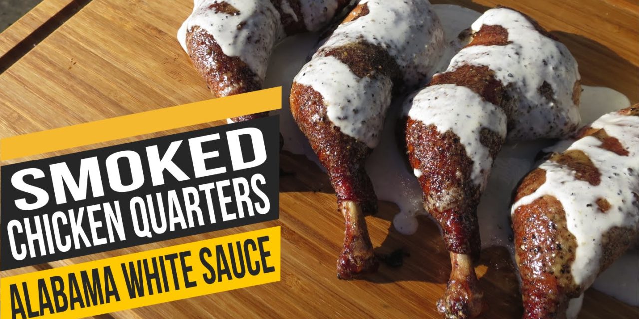 Smoked Chicken Quarters – How To Smoke Chicken Legs with Alabama White Sauce Recipe