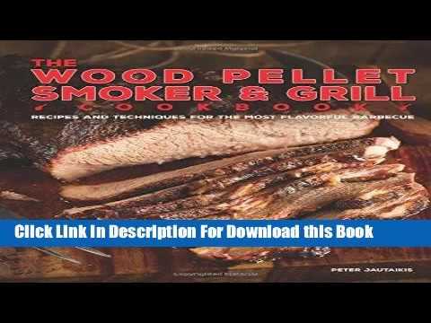 Read The Wood Pellet Smoker and Grill Cookbook: Recipes and Techniques for the Most Flavorful and