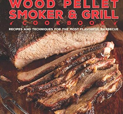 The Wood Pellet Smoker and Grill Cookbook: Recipes and Techniques for the Most Flavorful and Delicious Barbecue