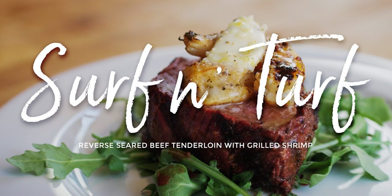 Surf n’ Turf – Reverse Seared Beef Tenderloin with Grilled Shrimp