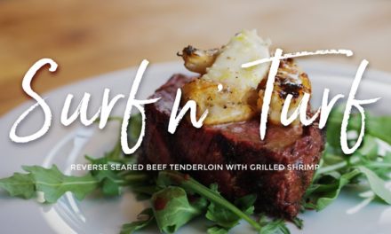 Surf n’ Turf – Reverse Seared Beef Tenderloin with Grilled Shrimp