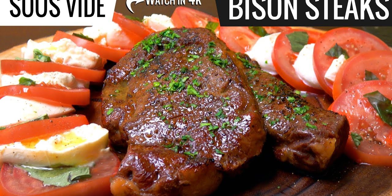 Best way to cook Bison Steak Sous Vide – Ribeye and New York Strip